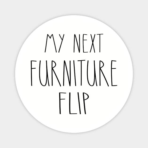 My Next Furniture Flip Magnet by Rustic Daisies Marketplace